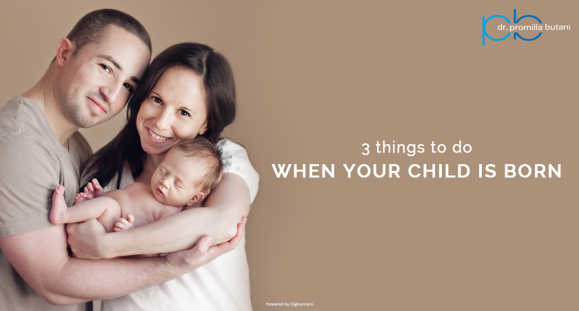 3 Things to do when your child is born